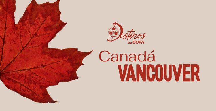 Destinos Copa do Mundo - Canadá: Vancouver