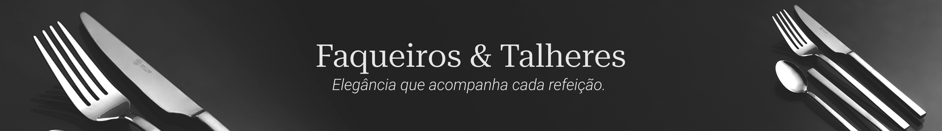 Faqueiros e Talheres